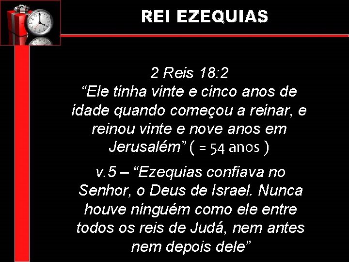 2 Reis 18: 2 “Ele tinha vinte e cinco anos de idade quando começou