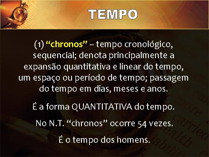 (1) “chronos” – tempo cronológico, sequencial; denota principalmente a expansão quantitativa e linear do