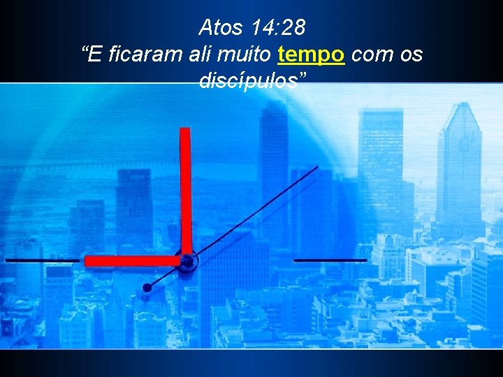 Atos 14: 28 “E ficaram ali muito tempo com os discípulos” 