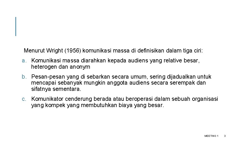 Menurut Wright (1956) komunikasi massa di definisikan dalam tiga ciri: a. Komunikasi massa diarahkan