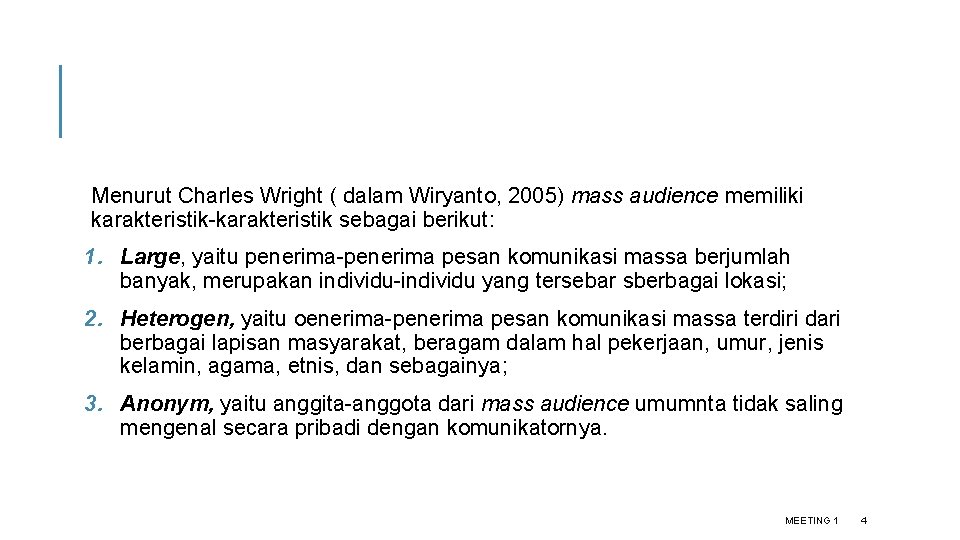 Menurut Charles Wright ( dalam Wiryanto, 2005) mass audience memiliki karakteristik-karakteristik sebagai berikut: 1.