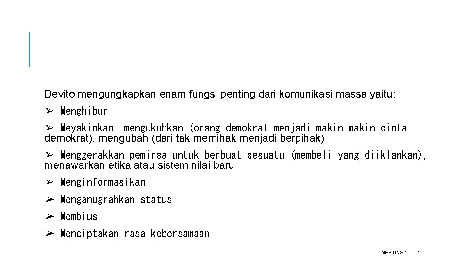 Devito mengungkapkan enam fungsi penting dari komunikasi massa yaitu: ➢ Menghibur ➢ Meyakinkan: mengukuhkan