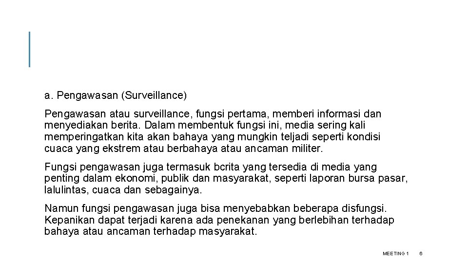 a. Pengawasan (Surveillance) Pengawasan atau surveillance, fungsi pertama, memberi informasi dan menyediakan berita. Dalam