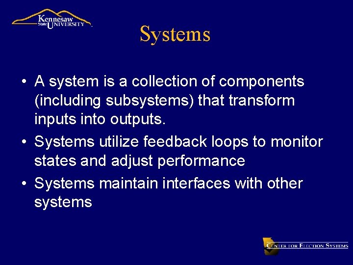 Systems • A system is a collection of components (including subsystems) that transform inputs
