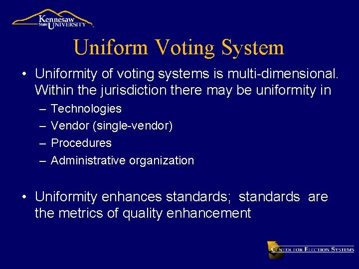 Uniform Voting System • Uniformity of voting systems is multi-dimensional. Within the jurisdiction there