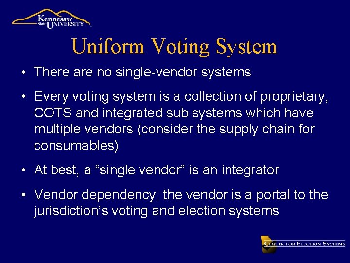 Uniform Voting System • There are no single-vendor systems • Every voting system is