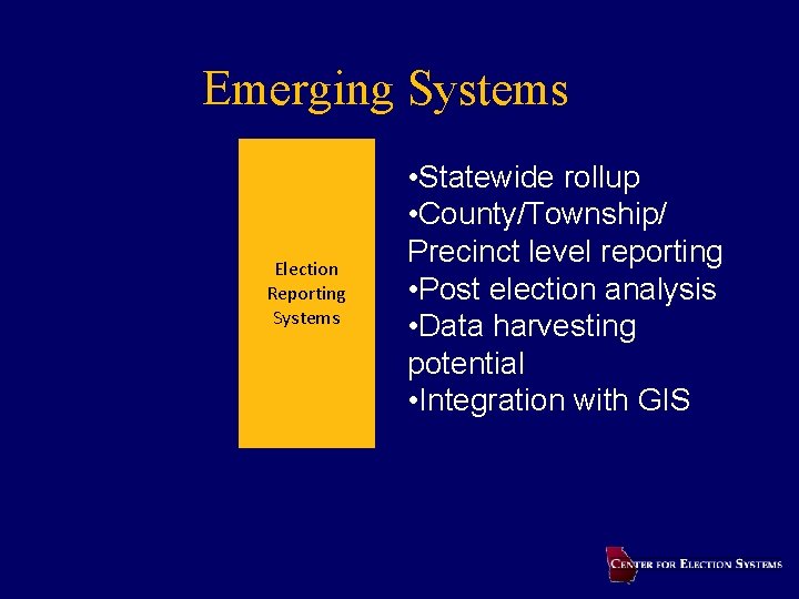 Emerging Systems Election Reporting Systems • Statewide rollup • County/Township/ Precinct level reporting •