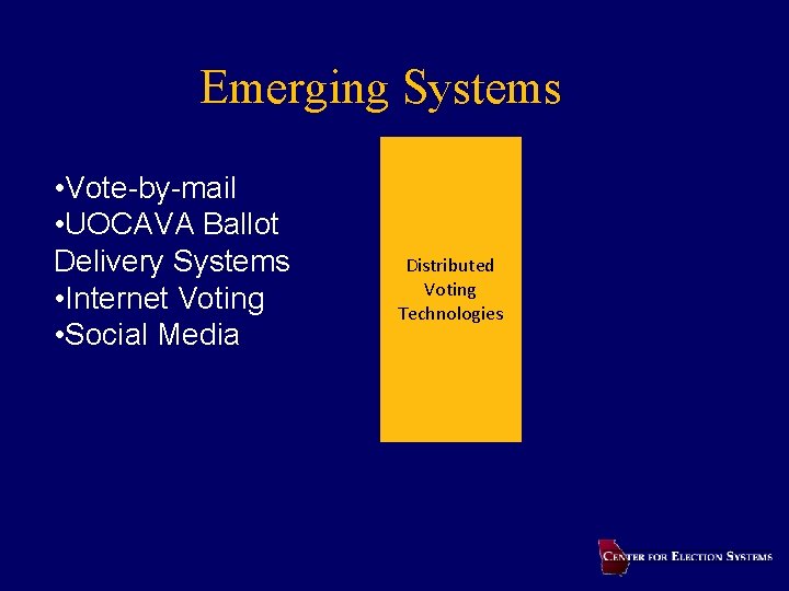 Emerging Systems • Vote-by-mail • UOCAVA Ballot Delivery Systems • Internet Voting • Social
