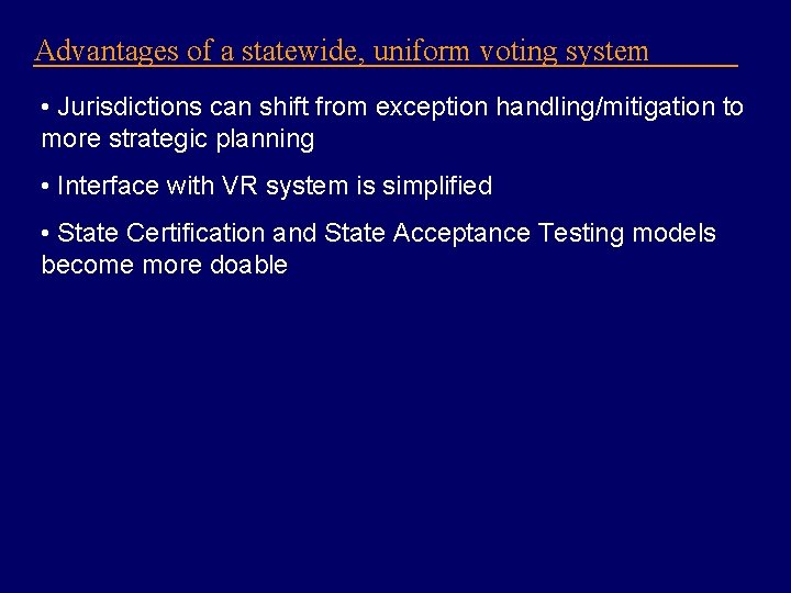 Advantages of a statewide, uniform voting system • Jurisdictions can shift from exception handling/mitigation