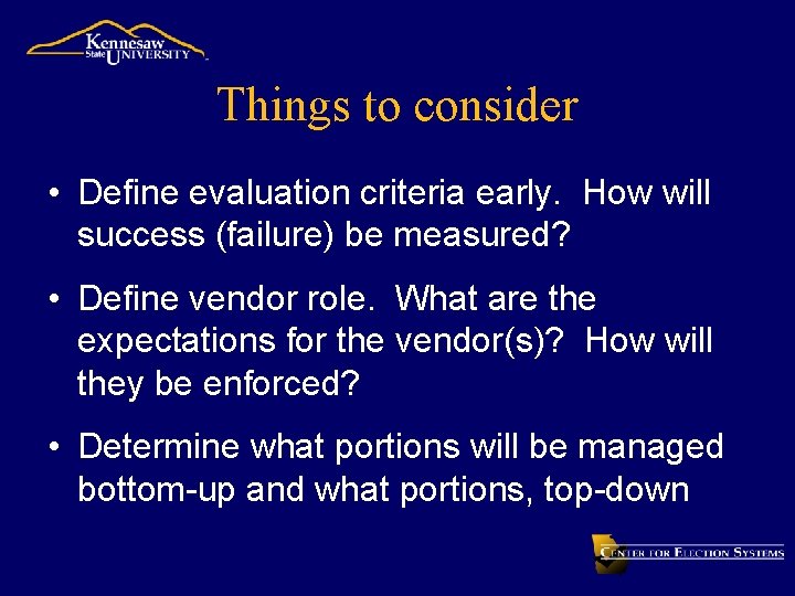 Things to consider • Define evaluation criteria early. How will success (failure) be measured?