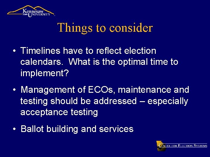 Things to consider • Timelines have to reflect election calendars. What is the optimal