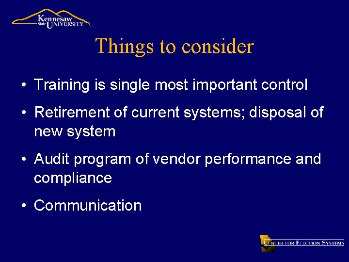 Things to consider • Training is single most important control • Retirement of current