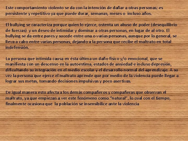 Este comportamiento violento se da con la intención de dañar a otras personas; es