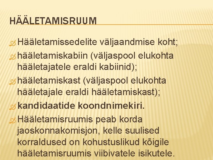 HÄÄLETAMISRUUM Hääletamissedelite väljaandmise koht; hääletamiskabiin (väljaspool elukohta hääletajatele eraldi kabiinid); hääletamiskast (väljaspool elukohta hääletajale