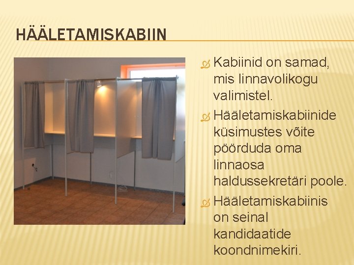 HÄÄLETAMISKABIIN Kabiinid on samad, mis linnavolikogu valimistel. Hääletamiskabiinide küsimustes võite pöörduda oma linnaosa haldussekretäri