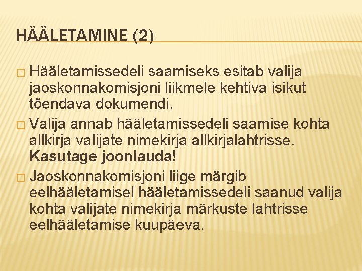 HÄÄLETAMINE (2) � Hääletamissedeli saamiseks esitab valija jaoskonnakomisjoni liikmele kehtiva isikut tõendava dokumendi. �