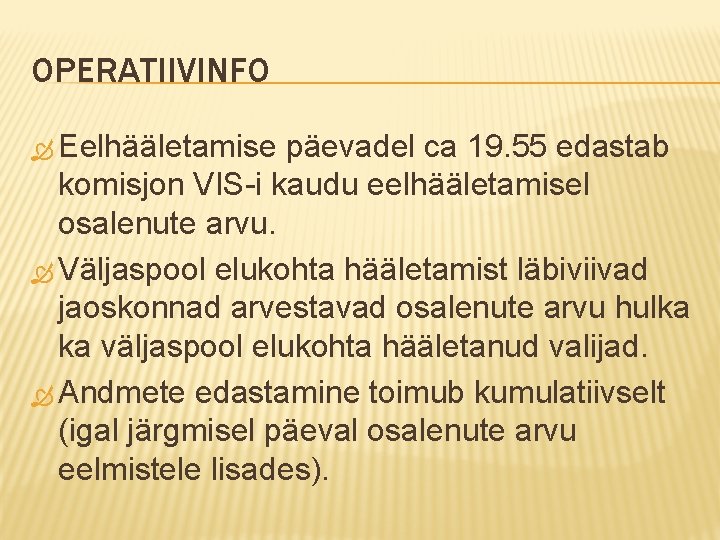 OPERATIIVINFO Eelhääletamise päevadel ca 19. 55 edastab komisjon VIS-i kaudu eelhääletamisel osalenute arvu. Väljaspool