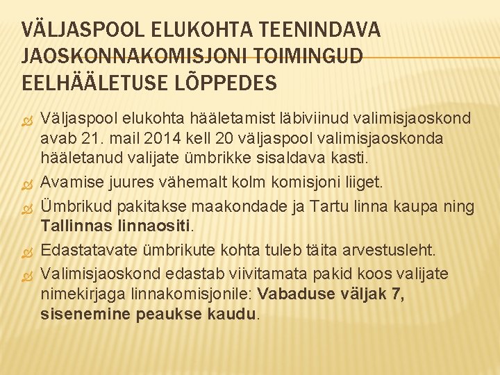 VÄLJASPOOL ELUKOHTA TEENINDAVA JAOSKONNAKOMISJONI TOIMINGUD EELHÄÄLETUSE LÕPPEDES Väljaspool elukohta hääletamist läbiviinud valimisjaoskond avab 21.