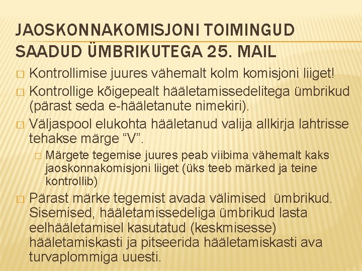 JAOSKONNAKOMISJONI TOIMINGUD SAADUD ÜMBRIKUTEGA 25. MAIL Kontrollimise juures vähemalt kolm komisjoni liiget! � Kontrollige