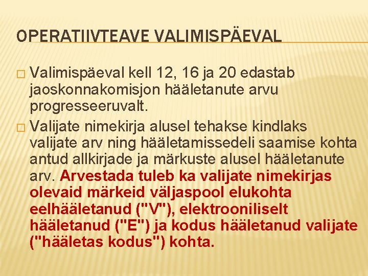 OPERATIIVTEAVE VALIMISPÄEVAL � Valimispäeval kell 12, 16 ja 20 edastab jaoskonnakomisjon hääletanute arvu progresseeruvalt.