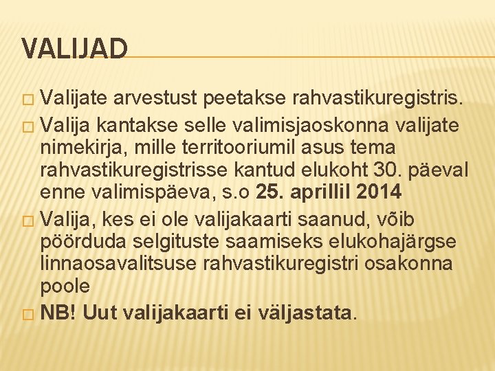 VALIJAD � Valijate arvestust peetakse rahvastikuregistris. � Valija kantakse selle valimisjaoskonna valijate nimekirja, mille