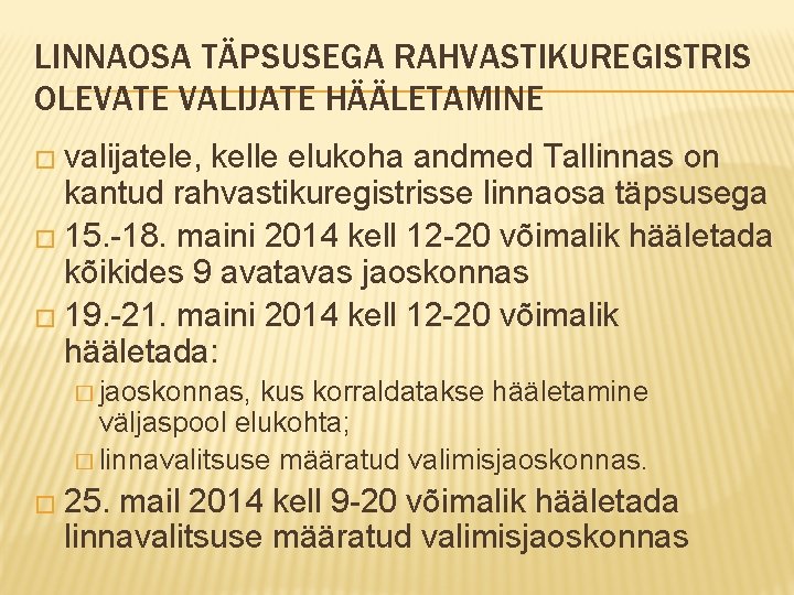 LINNAOSA TÄPSUSEGA RAHVASTIKUREGISTRIS OLEVATE VALIJATE HÄÄLETAMINE � valijatele, kelle elukoha andmed Tallinnas on kantud