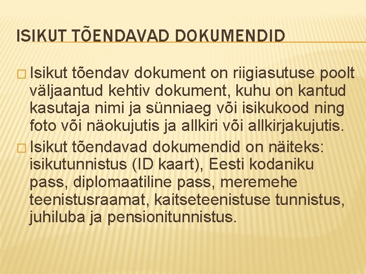 ISIKUT TÕENDAVAD DOKUMENDID � Isikut tõendav dokument on riigiasutuse poolt väljaantud kehtiv dokument, kuhu