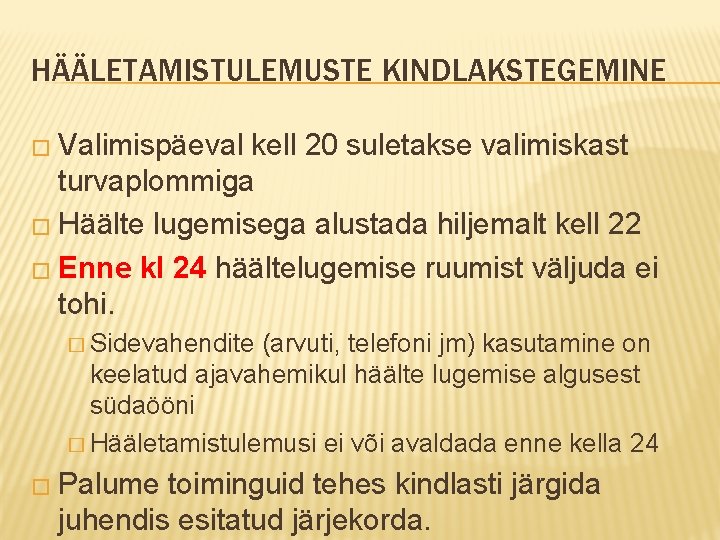 HÄÄLETAMISTULEMUSTE KINDLAKSTEGEMINE � Valimispäeval kell 20 suletakse valimiskast turvaplommiga � Häälte lugemisega alustada hiljemalt