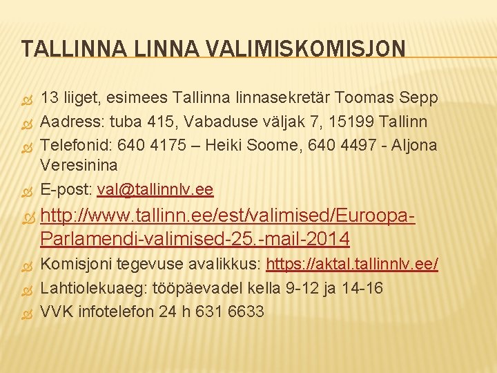 TALLINNA VALIMISKOMISJON 13 liiget, esimees Tallinnasekretär Toomas Sepp Aadress: tuba 415, Vabaduse väljak 7,