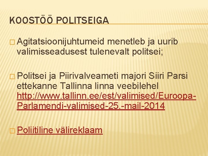 KOOSTÖÖ POLITSEIGA � Agitatsioonijuhtumeid menetleb ja uurib valimisseadusest tulenevalt politsei; � Politsei ja Piirivalveameti