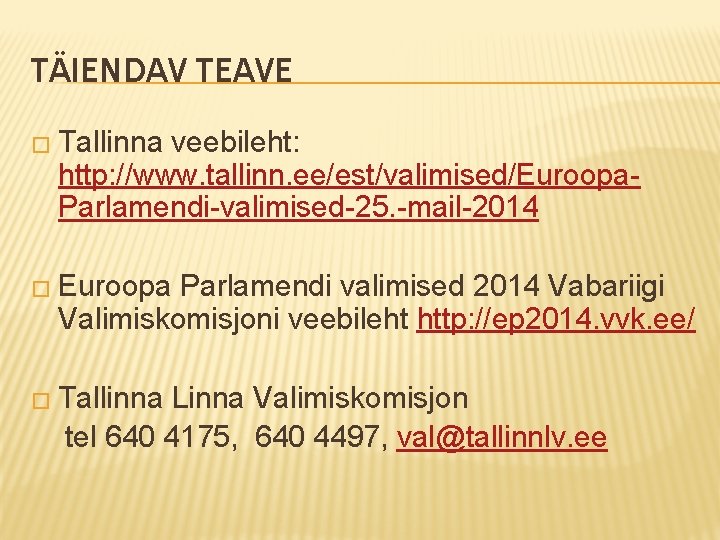 TÄIENDAV TEAVE � Tallinna veebileht: http: //www. tallinn. ee/est/valimised/Euroopa. Parlamendi-valimised-25. -mail-2014 � Euroopa Parlamendi