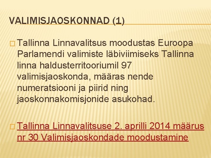 VALIMISJAOSKONNAD (1) � Tallinna Linnavalitsus moodustas Euroopa Parlamendi valimiste läbiviimiseks Tallinna haldusterritooriumil 97 valimisjaoskonda,