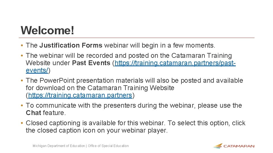 Welcome! • The Justification Forms webinar will begin in a few moments. • The