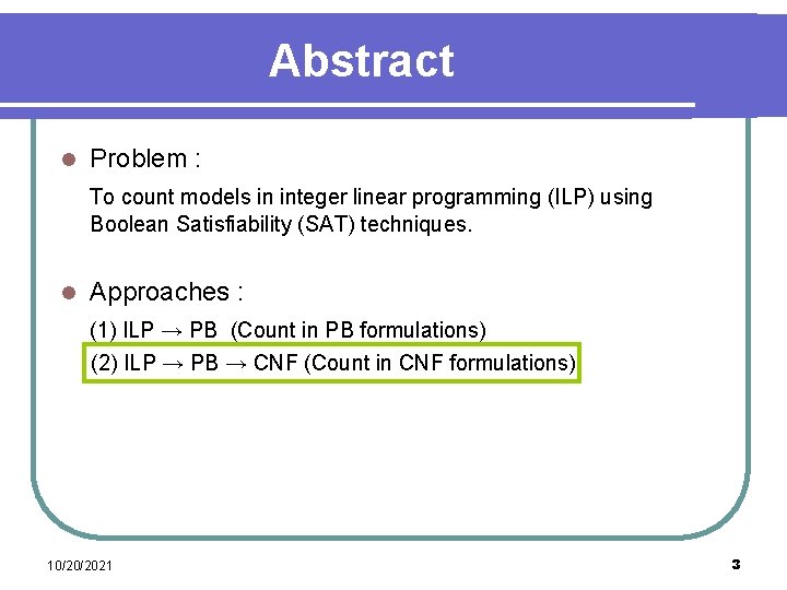 Abstract l Problem : To count models in integer linear programming (ILP) using Boolean