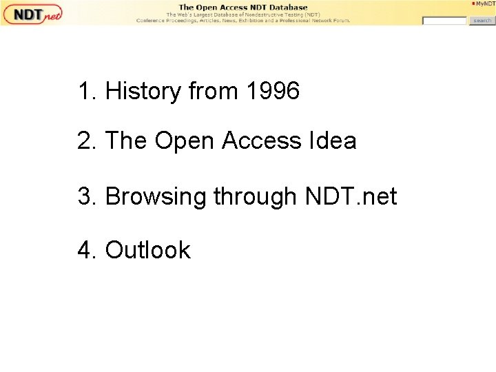 1. History from 1996 2. The Open Access Idea 3. Browsing through NDT. net 1. History from 1996 2. The Open Access Idea 3. Browsing through NDT. net