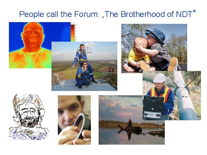 People call the Forum: „The Brotherhood of NDT“ People call the Forum: „The Brotherhood of NDT“