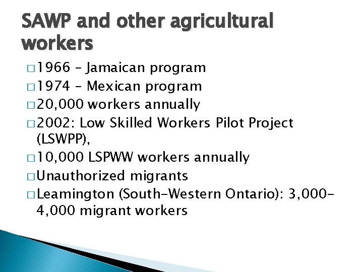 SAWP and other agricultural workers � 1966 – Jamaican program � 1974 – Mexican