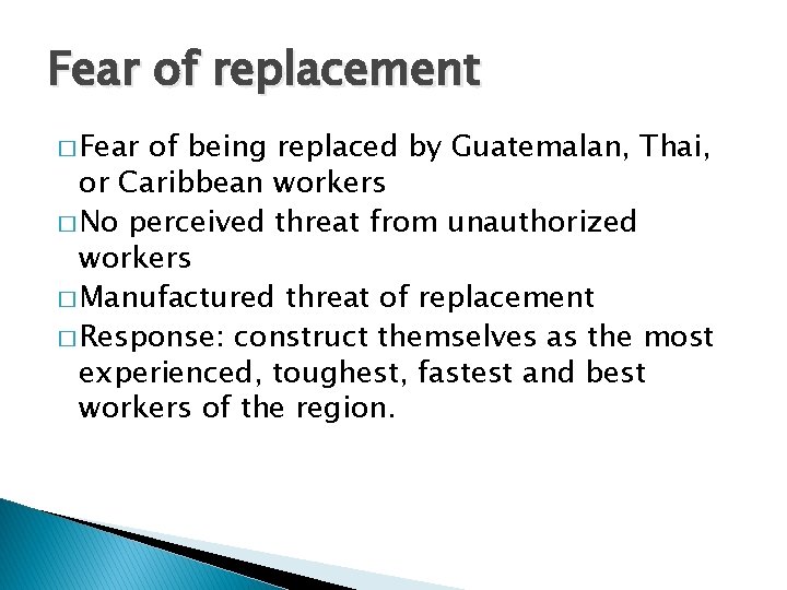 Fear of replacement � Fear of being replaced by Guatemalan, Thai, or Caribbean workers Fear of replacement � Fear of being replaced by Guatemalan, Thai, or Caribbean workers