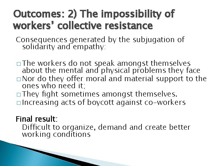 Outcomes: 2) The impossibility of workers’ collective resistance Consequences generated by the subjugation of