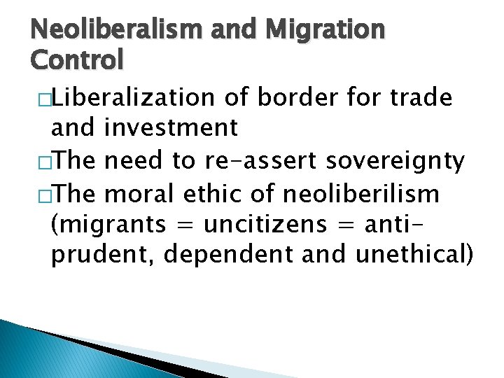 Neoliberalism and Migration Control �Liberalization of border for trade and investment �The need to