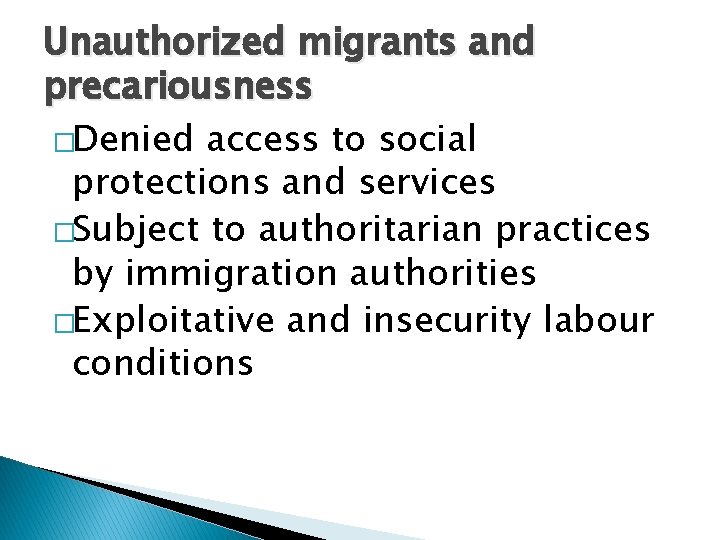 Unauthorized migrants and precariousness �Denied access to social protections and services �Subject to authoritarian Unauthorized migrants and precariousness �Denied access to social protections and services �Subject to authoritarian