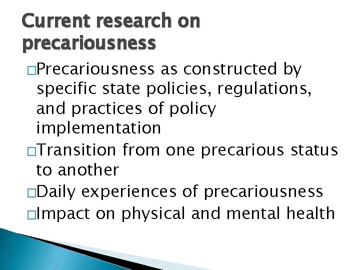 Current research on precariousness �Precariousness as constructed by specific state policies, regulations, and practices