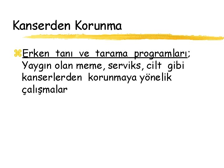 Kanserden Korunma z. Erken tanı ve tarama programları; Yaygın olan meme, serviks, cilt gibi