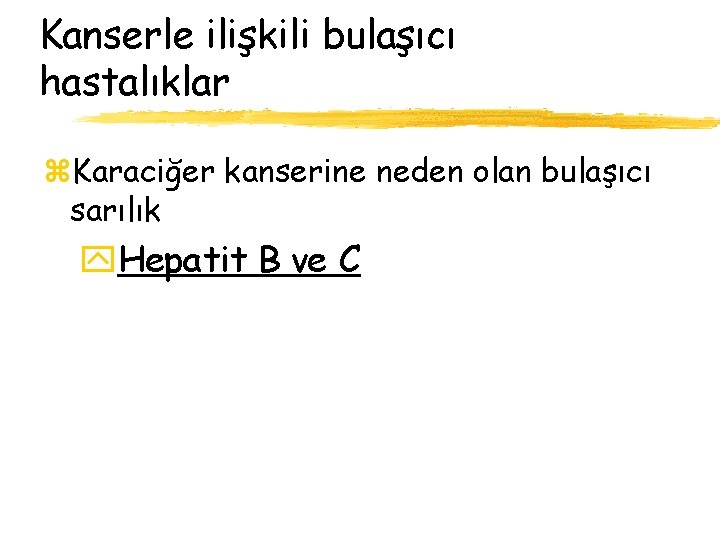 Kanserle ilişkili bulaşıcı hastalıklar z. Karaciğer kanserine neden olan bulaşıcı sarılık y. Hepatit B