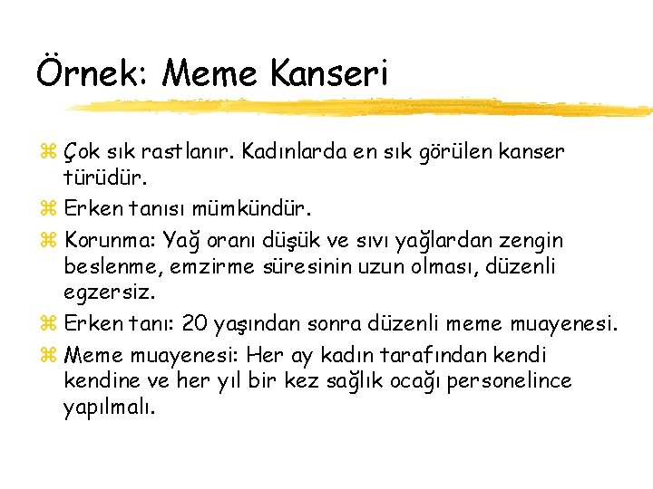 Örnek: Meme Kanseri z Çok sık rastlanır. Kadınlarda en sık görülen kanser türüdür. z