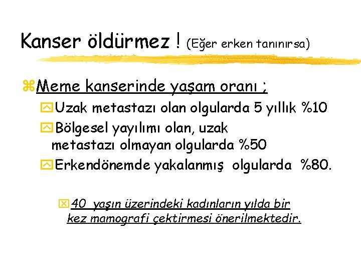 Kanser öldürmez ! (Eğer erken tanınırsa) z. Meme kanserinde yaşam oranı ; y. Uzak