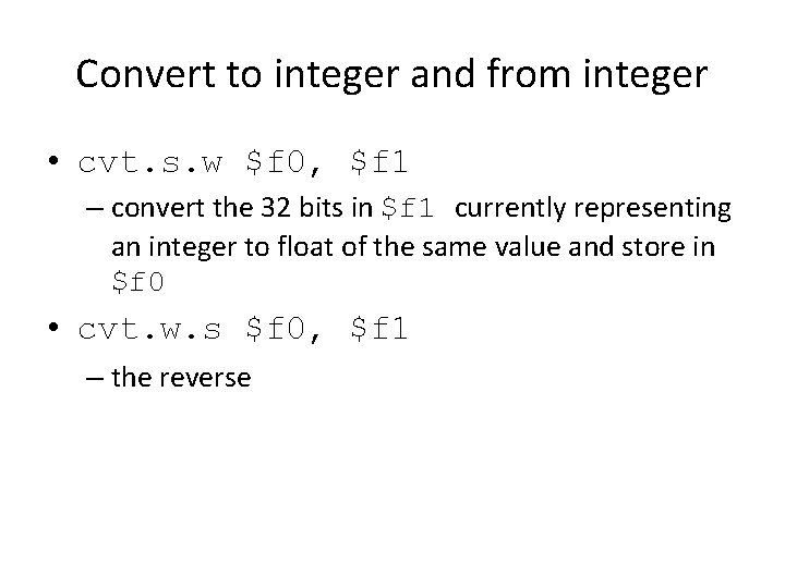 Convert to integer and from integer • cvt. s. w $f 0, $f 1