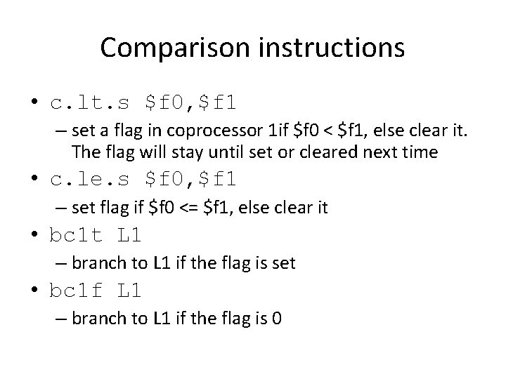 Comparison instructions • c. lt. s $f 0, $f 1 – set a flag