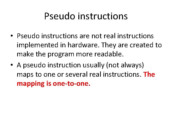 Pseudo instructions • Pseudo instructions are not real instructions implemented in hardware. They are