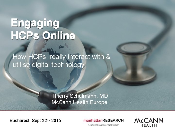 Engaging HCPs Online How HCPs really interact with & utilise digital technology Thierry Schulmann,